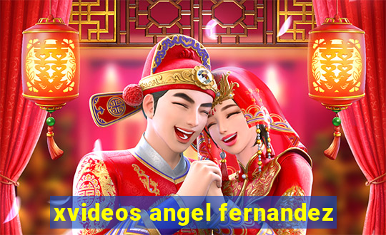 xvideos angel fernandez